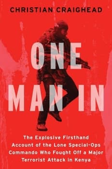 One Man in: The Explosive Firsthand Account of the Lone Special-Ops Commando Who Fought Off a Major Terrorist Attack in Kenya