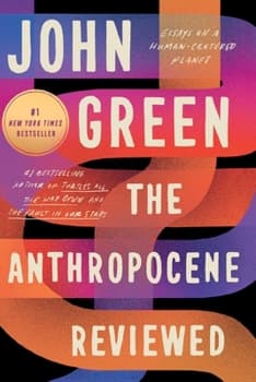 The Anthropocene Reviewed: Essays on a Human-Centered Planet