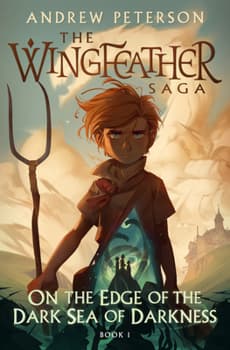 On the Edge of the Dark Sea of Darkness: The Wingfeather Saga Book 1