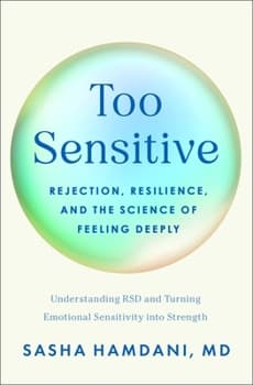 Too Sensitive: Rejection, Resilience, and the Science of Feeling Deeply
